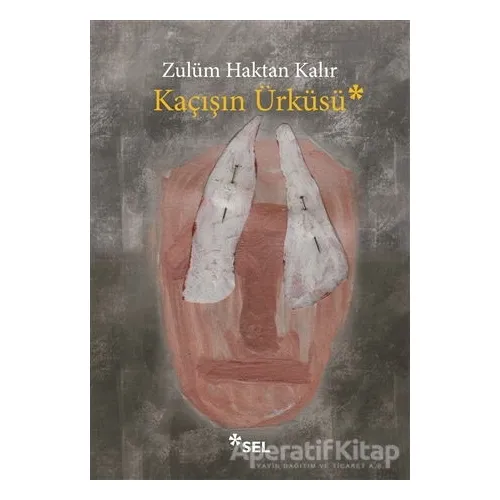 Kaçışın Ürküsü - Zulüm Haktan Kalır - Sel Yayıncılık