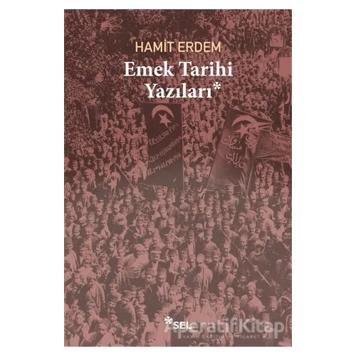 Emek Tarihi Yazıları - Hamit Erdem - Sel Yayıncılık