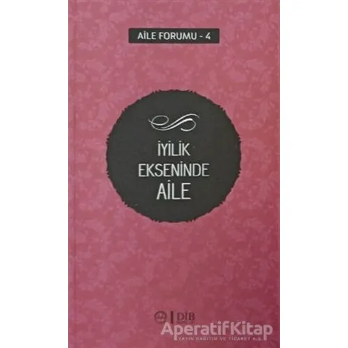 İyilik Ekseninde Aile (Aile Forumu 4) - Kolektif - Diyanet İşleri Başkanlığı