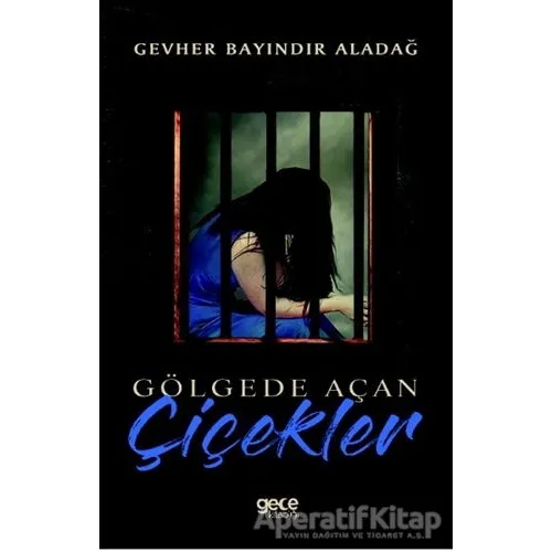 Gölgede Açan Çiçekler - Gevher Bayındır Aladağ - Gece Kitaplığı