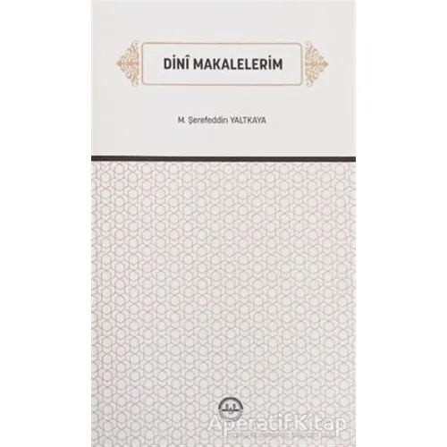Dini Makalelerim - M. Şerefeddin Yaltkaya - Diyanet İşleri Başkanlığı