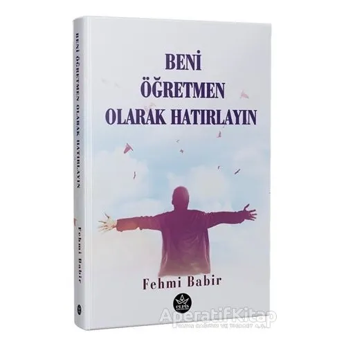 Beni Öğretmen Olarak Hatırlayın - Fehmi Babir - Elpis Yayınları - Özel Ürünler