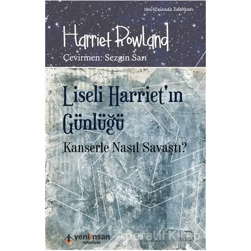 Liseli Harrietin Günlüğü - Kanserle Nasıl Savaştı? - Harriet Rowland - Yeni İnsan Yayınevi
