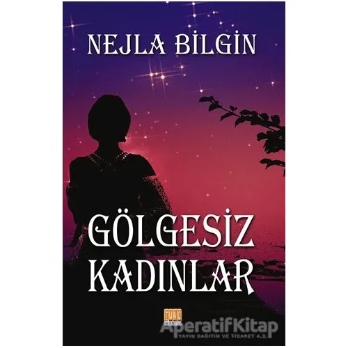 Gölgesiz Kadınlar - Nejla Bilgin - Tunç Yayıncılık