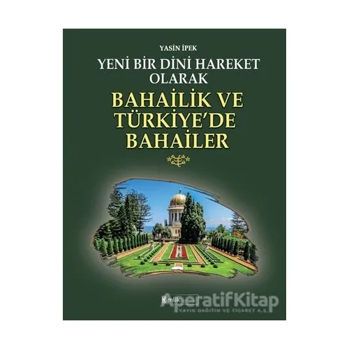 Yeni Bir Dini Hareket Olarak Bahailik ve Türkiye’de Bahailer - Yasin İpek - Kimlik Yayınları