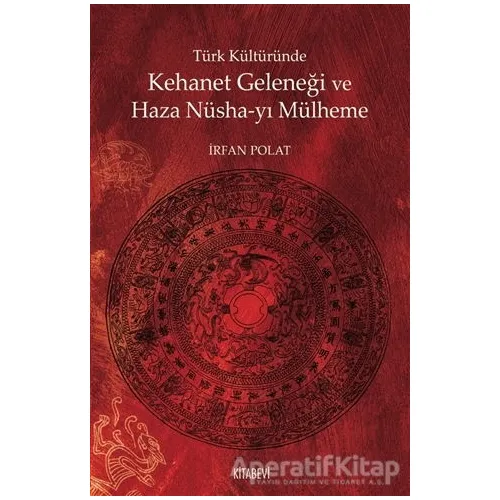 Türk Kültüründe Kehanet Geleneği ve Haza Nüsha-yı Mülheme - İrfan Polat - Kitabevi Yayınları