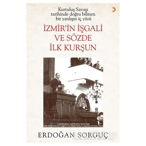 Kurtuluş Savaşı Tarihinde Doğru Bilinen Bir Yanlışın İç Yüzü İzmir’in İşgali ve Sözde İlk Kurşun