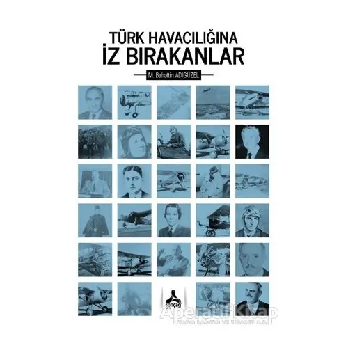 Türk Havacılığına İz Bırakanlar - Mehmet Bahattin Adıgüzel - Sonçağ Yayınları