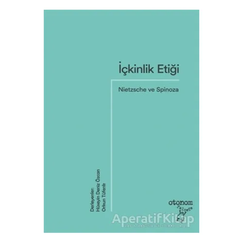 İçkinlik Etiği: Nietzsche ve Spinoza - Orkun Tüfenk - Otonom Yayıncılık