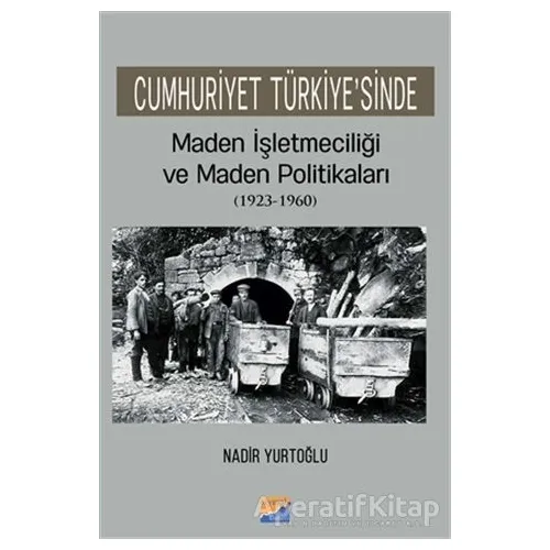Cumhuriyet Türkiyesinde Maden İşleteciliği ve Maden Politikaları (1923 - 1960)