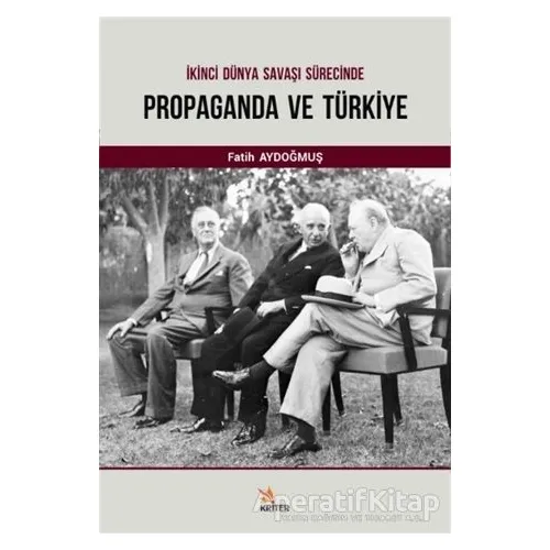 İkinci Dünya Savaşı Sürecinde Propaganda ve Türkiye - Fatih Aydoğmuş - Kriter Yayınları