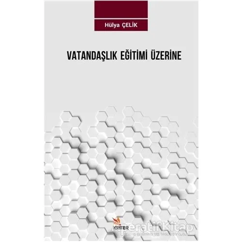Vatandaşlık Eğitimi Üzerine - Hülya Çelik - Kriter Yayınları