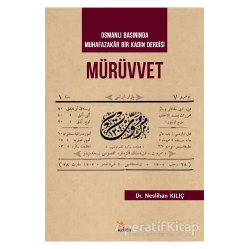 Mürüvvet - Osmanlı Basınında Muhafazakar Bir Kadın Dergisi - Neslihan Kılıç - Kriter Yayınları