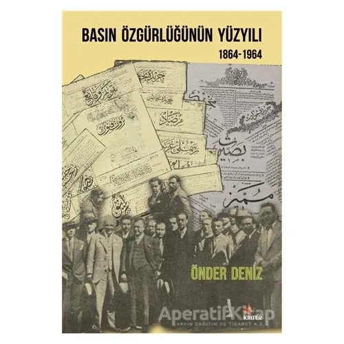 Basın Özgürlüğünün Yüzyılı (1864-1964) - Önder Deniz - Kriter Yayınları