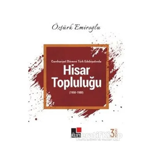 Cumhuriyet Dönemi Türk Edebiyatında Hisar Topluluğu (1950-1980) - Öztürk Emiroğlu - Kesit Yayınları