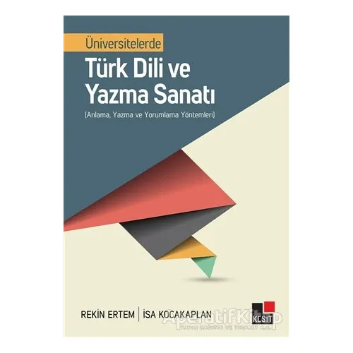 Üniversitelerde Türk Dili ve Yazma Sanatı - Rekin Ertem - Kesit Yayınları