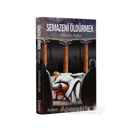 Semazeni Öldürmek - Fatih Şahin Işık - Kumran Yayınları