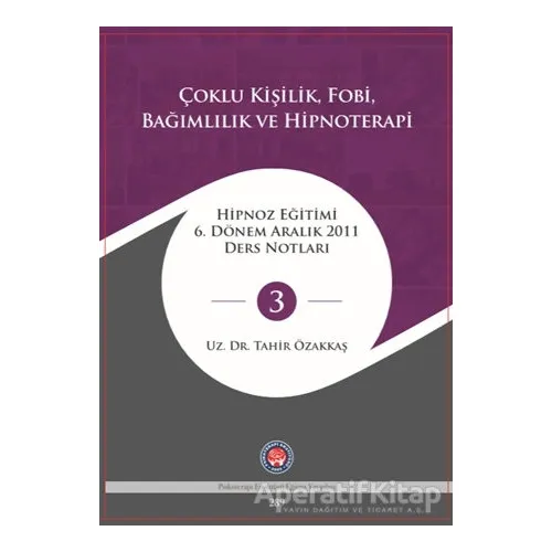Çoklu Kişilik Fobi Bağımlılık ve Hipnoterapi - Tahir Özakkaş - Psikoterapi Enstitüsü