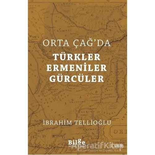 Orta Çağda Türkler Ermeniler Gürcüler - İbrahim Tellioğlu - Bilge Kültür Sanat