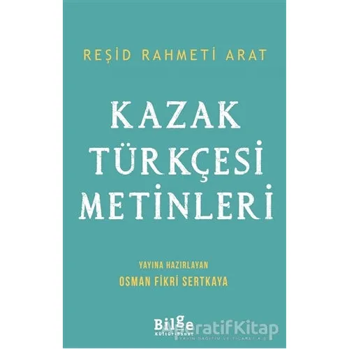 Kazak Türkçesi Metinleri - Reşid Rahmeti Arat - Bilge Kültür Sanat