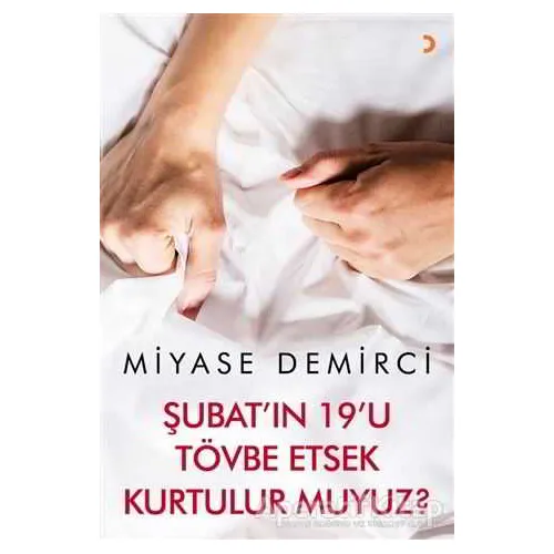 Şubatıın 19u Tövbe Etsek Kurtulur muyuz? - Miyase Demirci - Cinius Yayınları