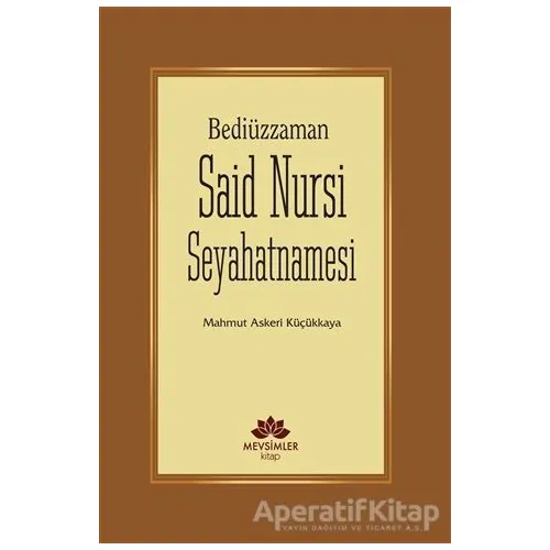 Bediüzzaman Said Nursi Seyahatnamesi - Mahmut Askeri Küçükkaya - Mevsimler Kitap