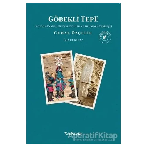Göbekli Tepe - Kozmik Doğuş, Kutsal Evlilik ve Ölümden Dirilişe