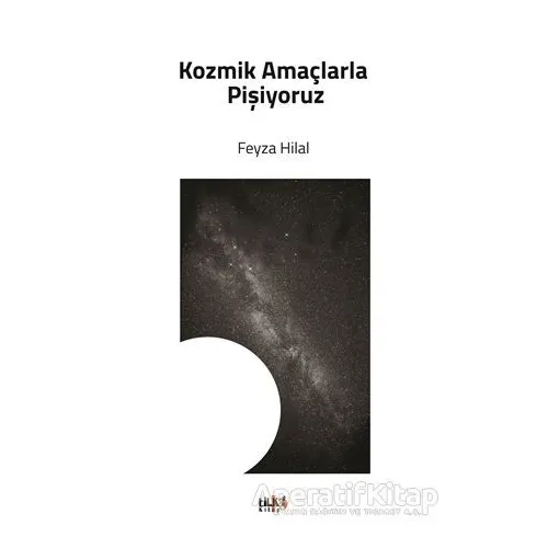 Kozmik Amaçlarla Pişiyoruz - Feyza Hilal - Tilki Kitap