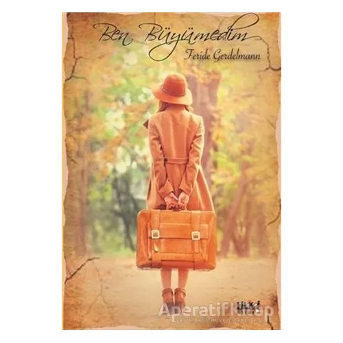 Ben Büyümedim - Feride Gerdelmann - Tilki Kitap