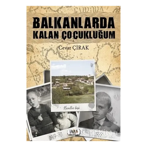 Balkanlarda Kalan Çocukluğum - Cevat Çırak - Tilki Kitap