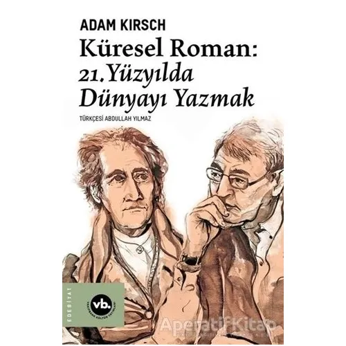 Küresel Roman - 21. Yüzyılda Dünyayı Yazmak - Adam Kirsch - Vakıfbank Kültür Yayınları