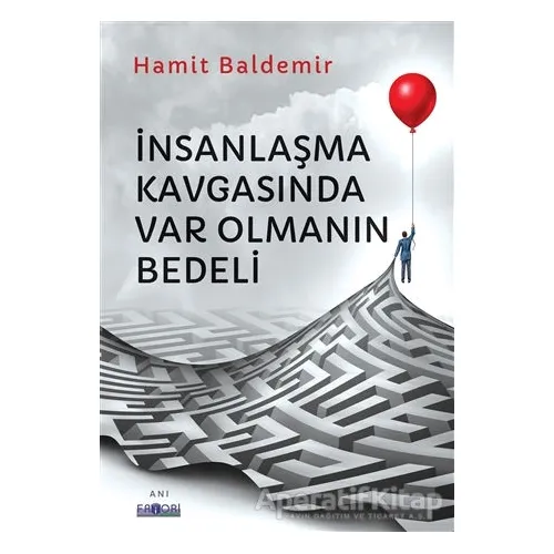 İnsanlaşma Kavgasında Var Olmanın Bedeli - Hamit Baldemir - Favori Yayınları