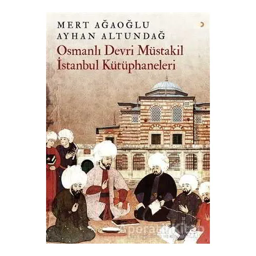 Osmanlı Devri Müstakil İstanbul Kütüphaneleri - Ayhan Altundağ - Cinius Yayınları