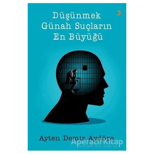 Düşünmek Günah Suçların En Büyüğü - Ayten Demir Aydöre - Cinius Yayınları