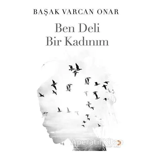 Ben Deli Bir Kadınım - Başak Varcan Onar - Cinius Yayınları