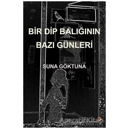 Bir Dip Balığının Bazı Günleri - Suna Göktuna - Cinius Yayınları