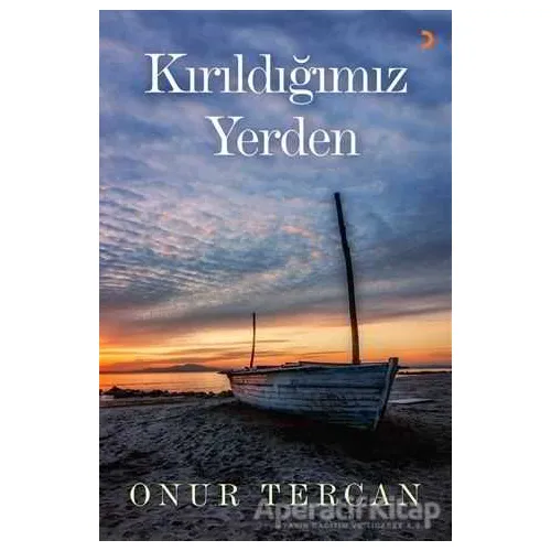 Kırıldığımız Yerden - Onur Tercan - Cinius Yayınları