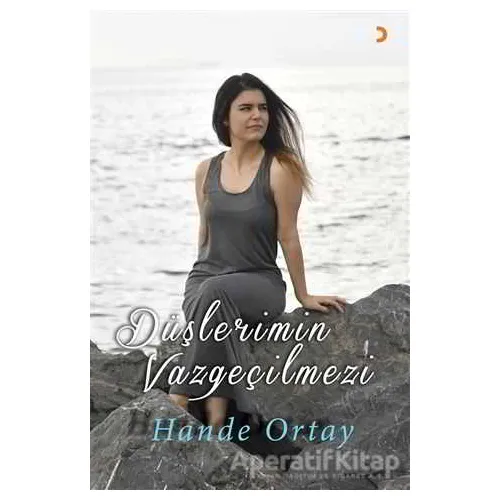 Düşlerimin Vazgeçilmezi - Hande Ortay - Cinius Yayınları