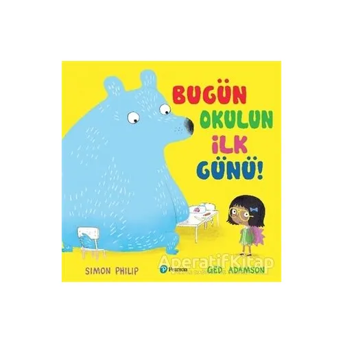 Bugün Okulun İlk Günü - Simon Philip - Pearson Çocuk Kitapları