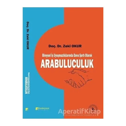 Bireysel İş Uyuşmazlıklarında Dava Şartı Olarak Arabulucuk - Zeki Okur - Karahan Kitabevi