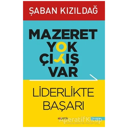 Mazeret Yok Çıkış Var: Liderlikte Başarı - Şaban Kızıldağ - Kopernik Kitap
