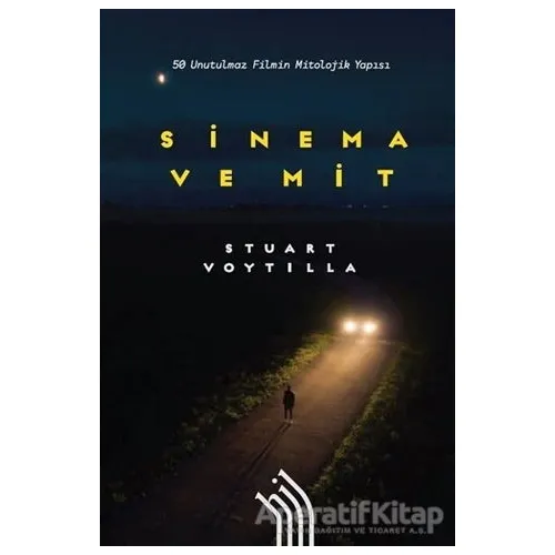 Sinema ve Mit: 50 Unutulmaz Filmin Mitolojik Yapısı - Stuart Voytilla - Hil Yayınları