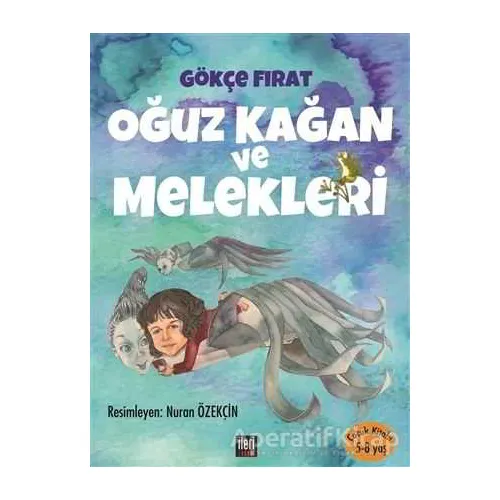 Oğuz Kağan ve Melekleri - Gökçe Fırat - İleri Yayınları