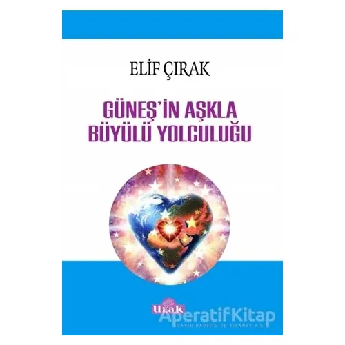 Güneşin Aşkla Büyülü Yolculuğu - Elif Çırak - Ulak Yayıncılık