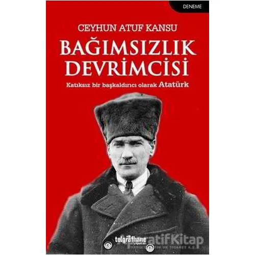Bağımsızlık Devrimcisi - Ceyhun Atuf Kansu - Telgrafhane Yayınları