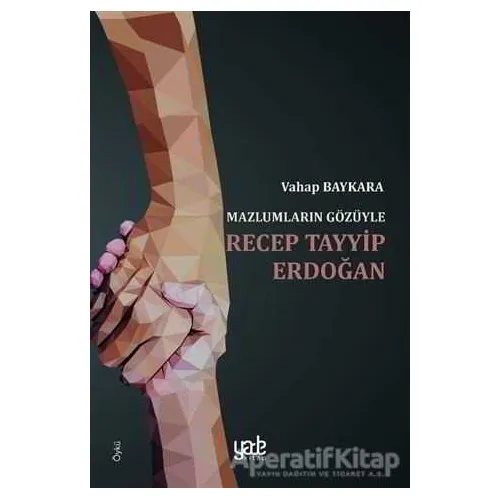 Mazlumların Gözüyle Recep Tayyip Erdoğan - Vahap Baykara - Yade Kitap