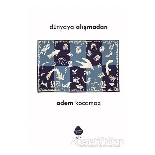Dünyaya Alışmadan - Adem Kocamaz - Sinada Kitap
