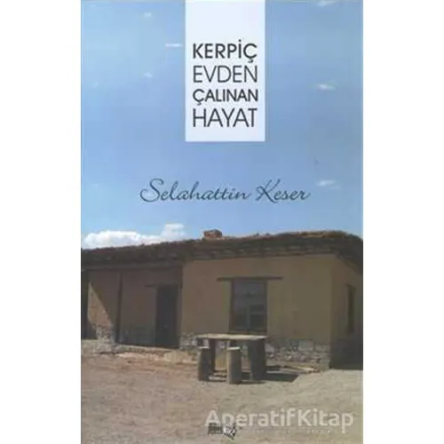 Kerpiç Evden Çalınan Hayat - Selahattin Keser - Sınırsız Kitap
