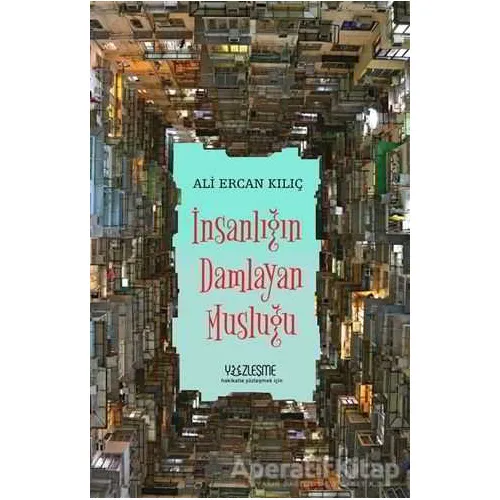 İnsanlığın Damlayan Musluğu - Ali Ercan Kılıç - Yüzleşme Yayınları