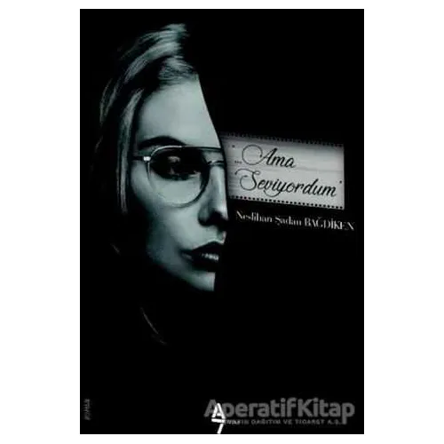 Ama Seviyordum - Neslihan Şadan Bağdiken - A7 Kitap